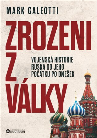 Zrozeni z války: Vojenská historie Ruska od jeho počátku po dnešek - Mark Galeotti