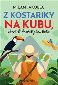 Z Kostariky na Kubu, chceš-li dostat přes hubu - Milan Jakobec
