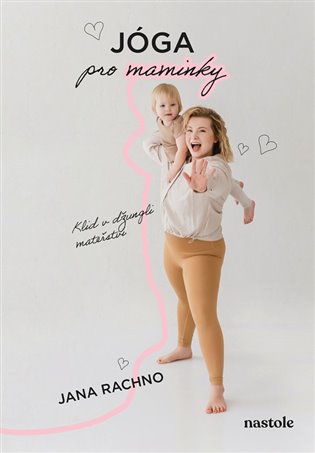 Jóga pro maminky: Klid v džungli mateřství - Jana Rachno