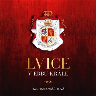 Obálka knihy LVICE V ERBU KRÁLE MP3 (AUDIOKNIHA) od autora Vaščíková Michaela