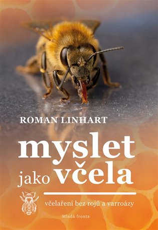 Myslet jako včela: včelaření bez rojů a varroázy - Roman Linhart