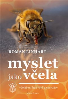 Myslet jako včela: včelaření bez rojů a varroázy - Roman Linhart