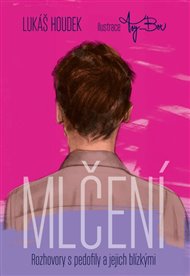 Mlčení: Rozhovory s pedofily a jejich blízkými - Lukáš Houdek