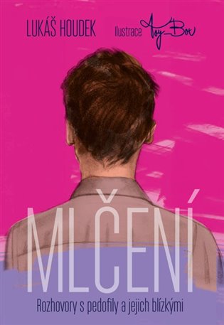 Mlčení: Rozhovory s pedofily a jejich blízkými - Lukáš Houdek
