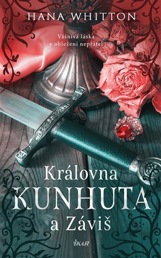 Královna Kunhuta a Záviš: vášnivá láska v obležení nepřátel - Hana Whitton