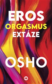 Eros, orgasmus, extáze -  Osho