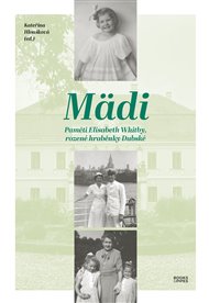 Mädi - Paměti Elisabeth Whitby, rozené hraběnky Dubské - Kateřina Hloušková (ed.)