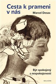 Cesta k prameni v nás: Být spokojený s nespokojeností - Marcel Desax