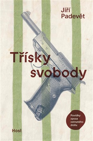 Třísky svobody: Povídky zpoza ostnatého drátu - Jiří Padevět