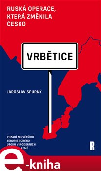 Vrbětice: ruská operace, která změnila Česko - Jaroslav Spurný