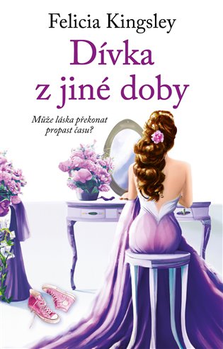 Dívka z jiné doby: Může láska překonat propast času? - Felicia Kingsley