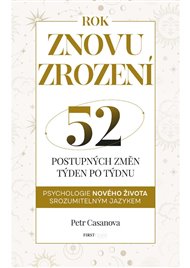 Znovuzrození: aneb 52 postupných životních změn týden po týdnu - Petr Casanova
