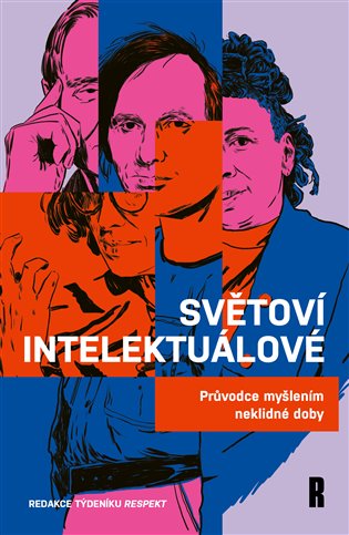 Světoví intelektuálové: Průvodce myšlením neklidné doby -  Redakce týdeníku Respekt