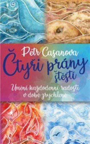 Čtyři prány štěstí: Umění každodenní radosti v době zrychlené - Petr Casanova