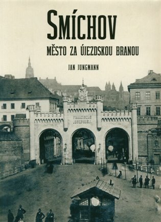 Smíchov. Město za Újezdskou branou - Jan Jungmann