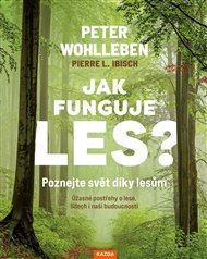 Jak funguje les? Poznejte svět díky lesům: Úžasné postřehy o lese, lidech i naší budoucnosti - Pierre L. Ibisch, Peter Wohlleben
