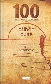 100 nejkratších ceste k Tobě: aneb Příběh duše - Petr Casanova