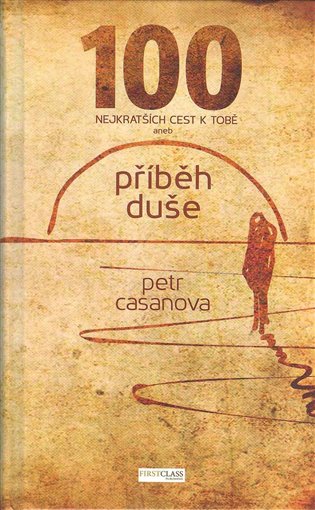 100 nejkratších ceste k Tobě: aneb Příběh duše - Petr Casanova
