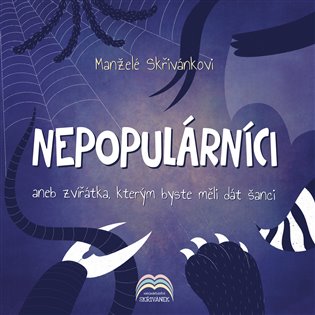 Nepopulárníci: aneb zvířátka, kterým byste měli dát šanci - Jiří Skřivánek