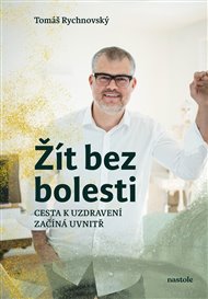 Žít bez bolesti: Uzdravení začíná uvnitř - Tomáš Rychnovský