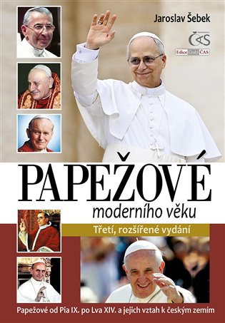 Papežové moderního věku: Vatikán od Pia IX. po Lva XIV. a jeho vztah k českým zemím - Jaroslav Šebek