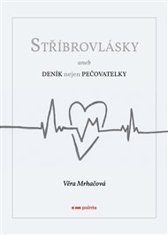Stříbrovlásky: aneb Deník nejen pečovatelky - Věra Mrháčová