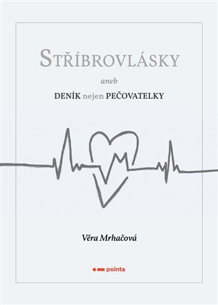 Stříbrovlásky: aneb Deník nejen pečovatelky - Věra Mrháčová