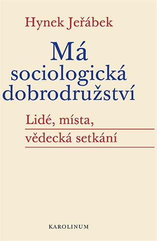 Má sociologická dobrodružství - Lidé, místa, vědecká setkání