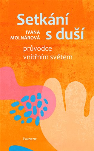 Setkání s duší - Průvodce vnitřním světem - Ivana Molnárová