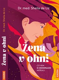 Žena v ohni: Co vám o menopauze neřekli - Sheila de Liz