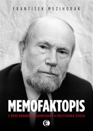 Memofaktopis: Z mého druhého akademického a politického života - František Mezihorák