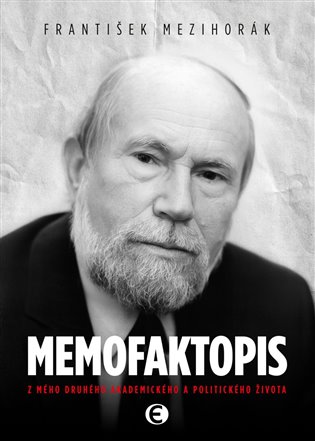 Memofaktopis: Z mého druhého akademického a politického života - František Mezihorák