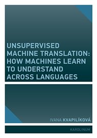 Unsupervised Machine Translation: How Machines Learn to Understand Across Languages - Ivana Kvapilíková
