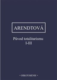 Původ totalitarismu I-III - Hannah Arendtová