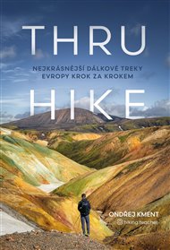 THRU-HIKE: Nejkrásnější dálkové treky Evropy krok za krokem - Ondřej Kment