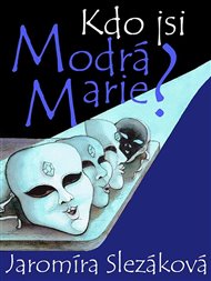 Kdo jsi, Modrá Marie - Jaromíra Slezáková