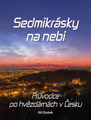 Sedmikrásky na nebi: Průvodce po hvězdárnách v Česku - Jiří Dušek