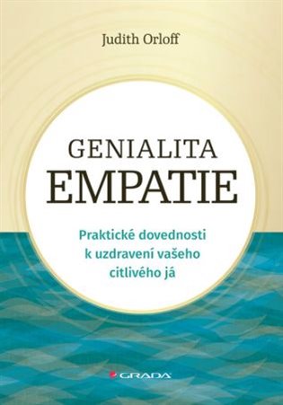 Genialita empatie: Praktické dovednosti k uzdravení vašeho citlivého já - Judith Orloff