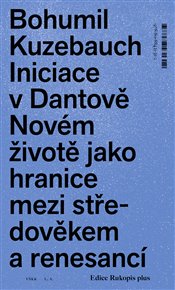 Vita Nuova: Iniciace v Dantově Novém životě jako hranice mezi středověkem a renesancí - Bohumil Kuzebauch