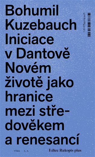 Vita Nuova: Iniciace v Dantově Novém životě jako hranice mezi středověkem a renesancí - Bohumil Kuzebauch
