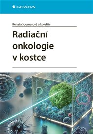 Radiační onkologie v kostce - Renata Soumarová,  kol.