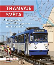 Tramvaje světa: Pozoruhodné tramvajové systémy - tratě i vozidla - Martin Hurák