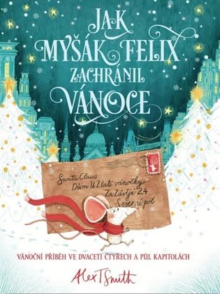 Jak myšák Felix zachránil Vánoce - Alex T. Smith