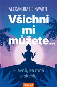 Všichni mi můžete… Hlavně, že mně je skvěle! - Alexandra Reinwarthová