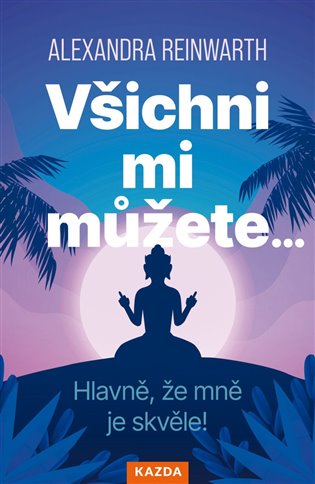 Všichni mi můžete… Hlavně, že mně je skvěle! - Alexandra Reinwarthová