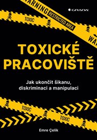 Toxické pracoviště: Jak ukončit šikanu, diskriminaci a manipulaci - Emre Çelik