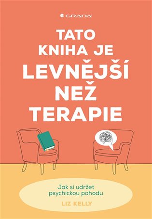 Tato kniha je levnější než terapie: Jak si udržet psychickou pohodu - Liz Kelly