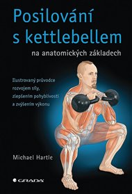 Posilování s kettlebellem na anatomických základech - Michael Hartle