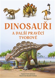 Dinosauři a další pravěcí tvorové - Tom Jackson