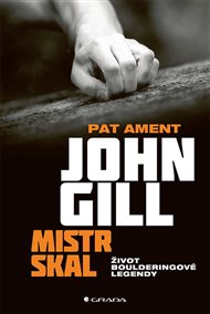 John Gill. Mistr skal: Život boulderingové legendy - Pat Ament